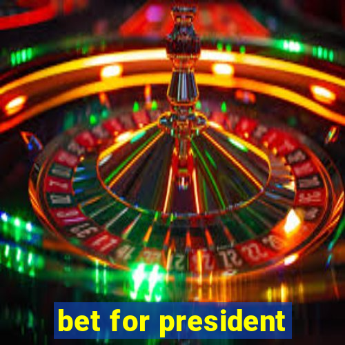 bet for president